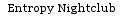 Entropy Nightclub
